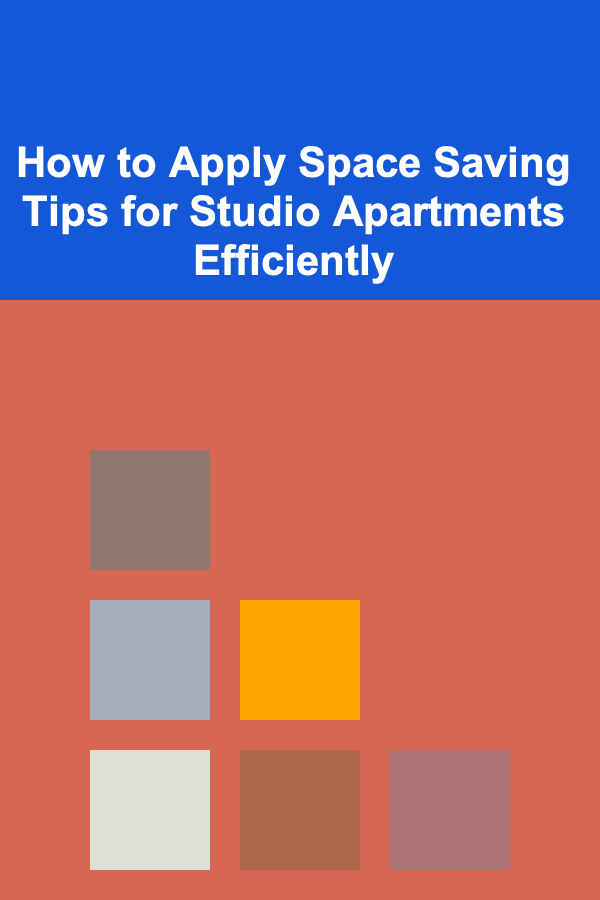 How to Apply Space Saving Tips for Studio Apartments Efficiently