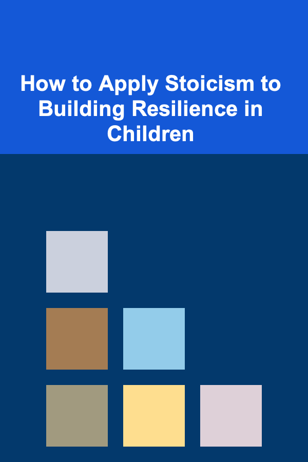 How to Apply Stoicism to Building Resilience in Children