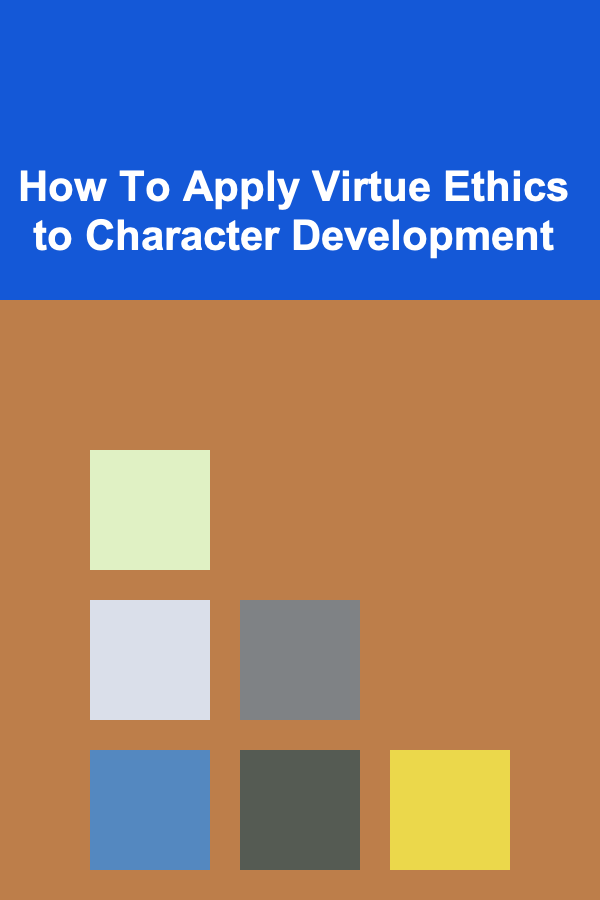 How To Apply Virtue Ethics to Character Development
