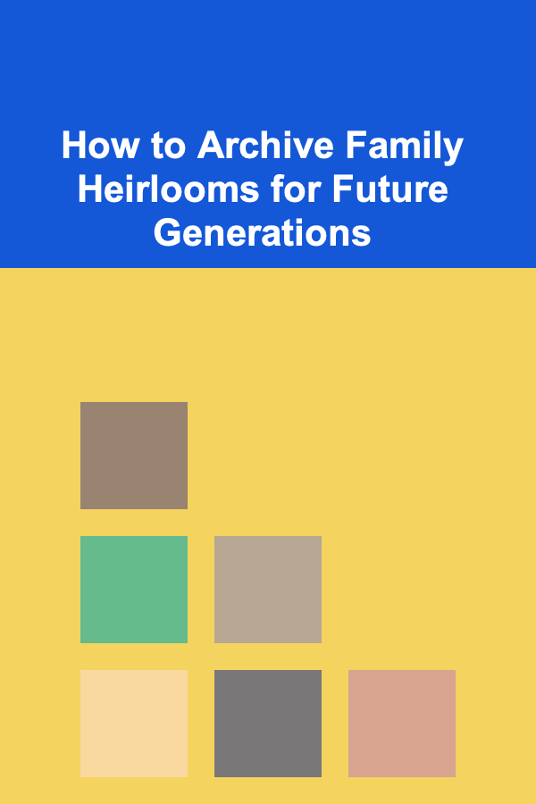 How to Archive Family Heirlooms for Future Generations