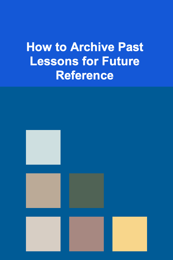 How to Archive Past Lessons for Future Reference