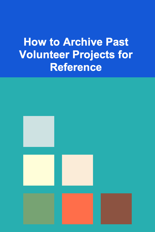 How to Archive Past Volunteer Projects for Reference