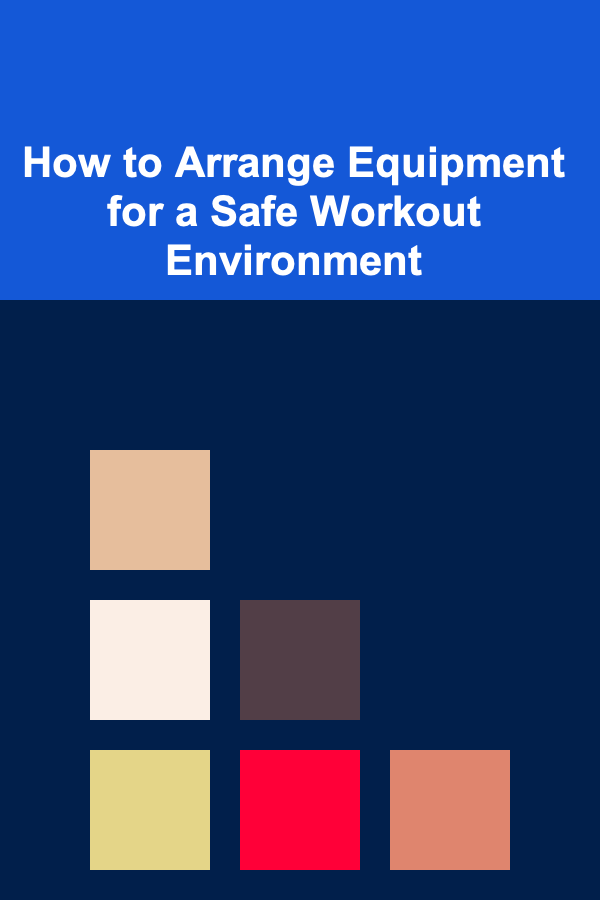 How to Arrange Equipment for a Safe Workout Environment