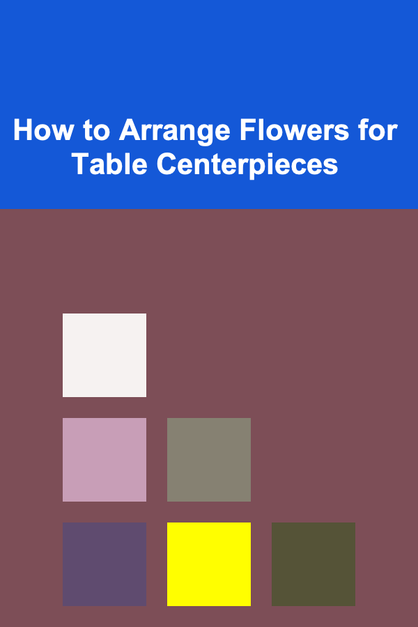 How to Arrange Flowers for Table Centerpieces
