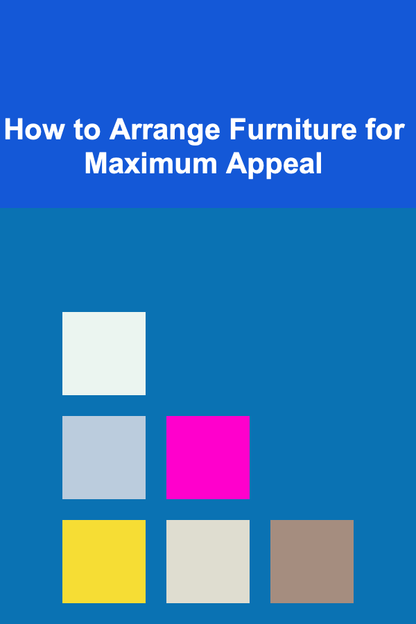 How to Arrange Furniture for Maximum Appeal