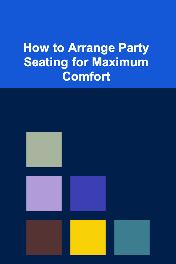 How to Arrange Party Seating for Maximum Comfort
