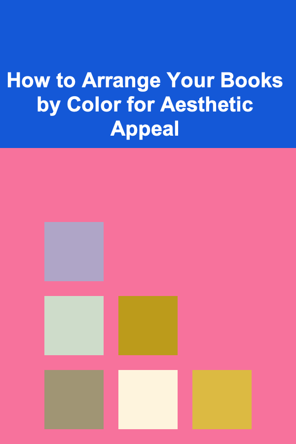 How to Arrange Your Books by Color for Aesthetic Appeal