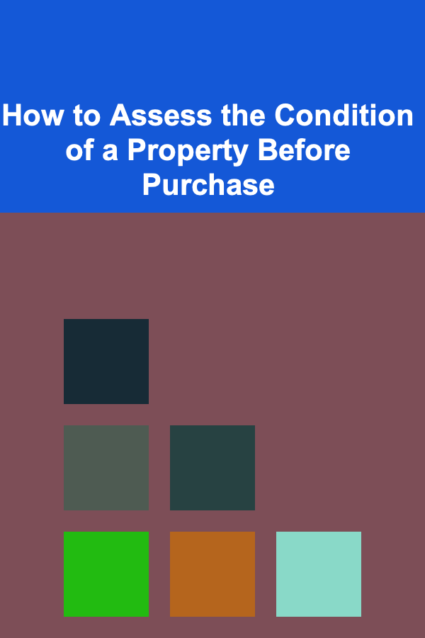 How to Assess the Condition of a Property Before Purchase