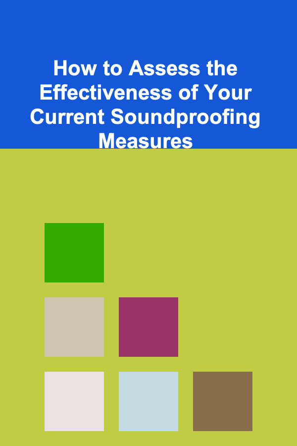 How to Assess the Effectiveness of Your Current Soundproofing Measures