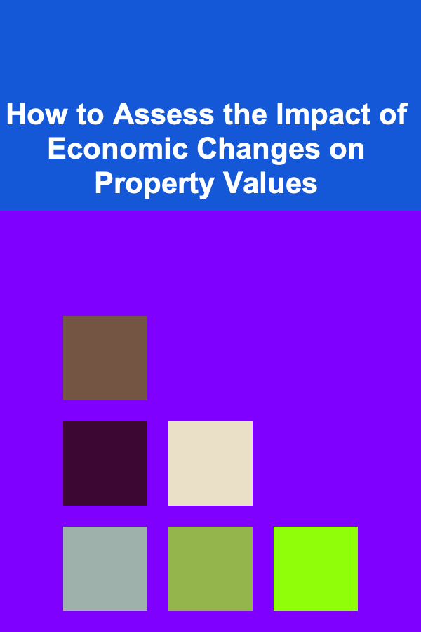 How to Assess the Impact of Economic Changes on Property Values