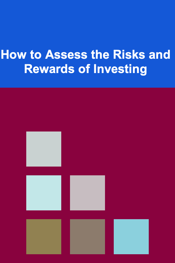 How to Assess the Risks and Rewards of Investing