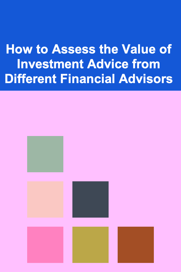 How to Assess the Value of Investment Advice from Different Financial Advisors