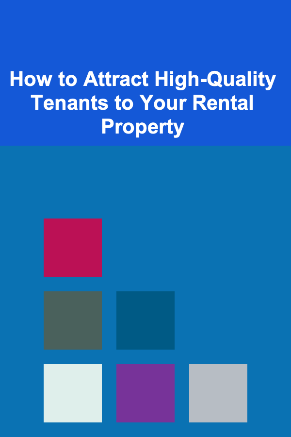 How to Attract High-Quality Tenants to Your Rental Property
