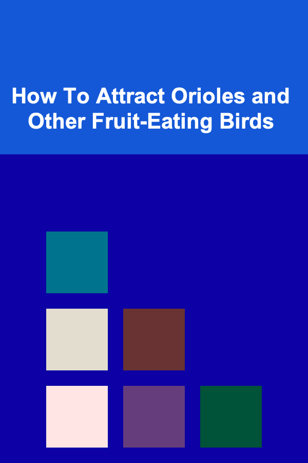 How To Attract Orioles and Other Fruit-Eating Birds