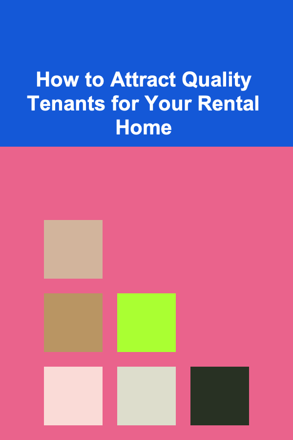 How to Attract Quality Tenants for Your Rental Home