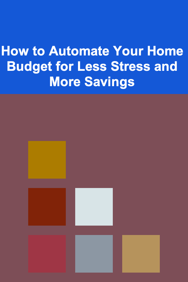 How to Automate Your Home Budget for Less Stress and More Savings