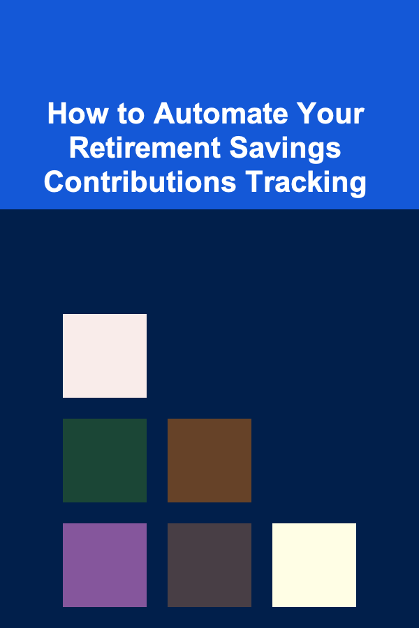 How to Automate Your Retirement Savings Contributions Tracking