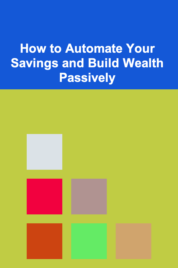 How to Automate Your Savings and Build Wealth Passively