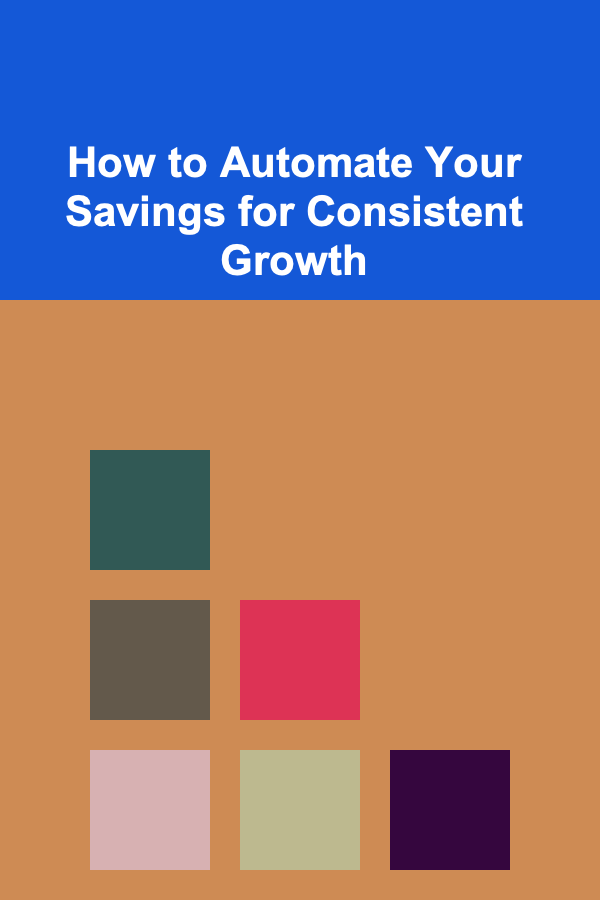 How to Automate Your Savings for Consistent Growth