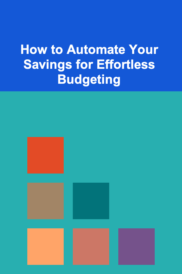 How to Automate Your Savings for Effortless Budgeting