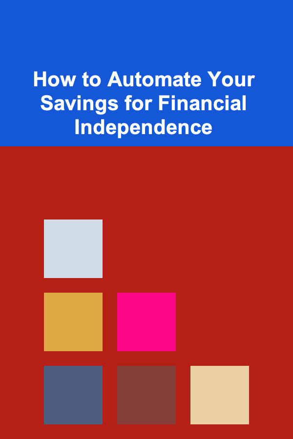 How to Automate Your Savings for Financial Independence