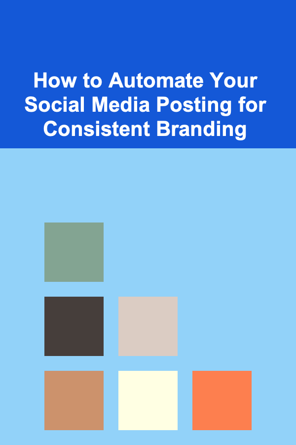 How to Automate Your Social Media Posting for Consistent Branding