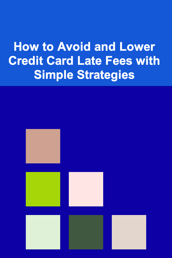 How to Avoid and Lower Credit Card Late Fees with Simple Strategies