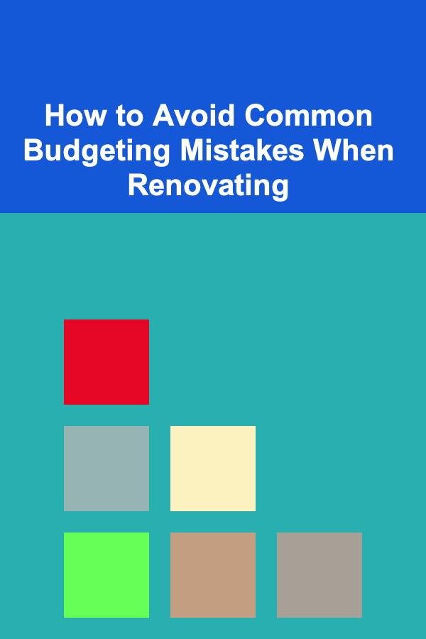 How to Avoid Common Budgeting Mistakes When Renovating