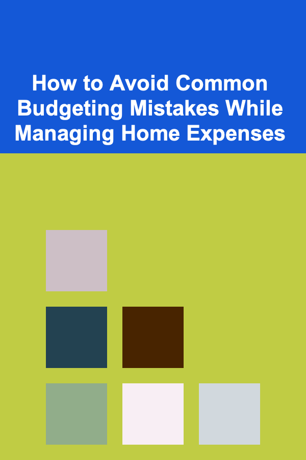 How to Avoid Common Budgeting Mistakes While Managing Home Expenses