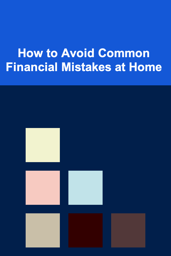 How to Avoid Common Financial Mistakes at Home