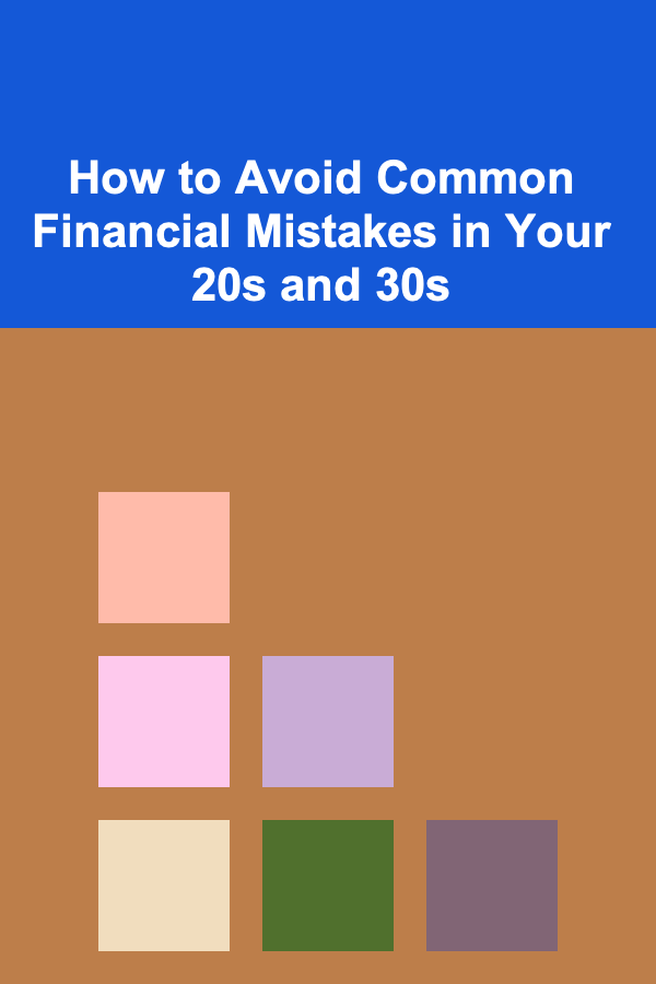 How to Avoid Common Financial Mistakes in Your 20s and 30s