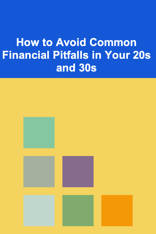 How to Avoid Common Financial Pitfalls in Your 20s and 30s
