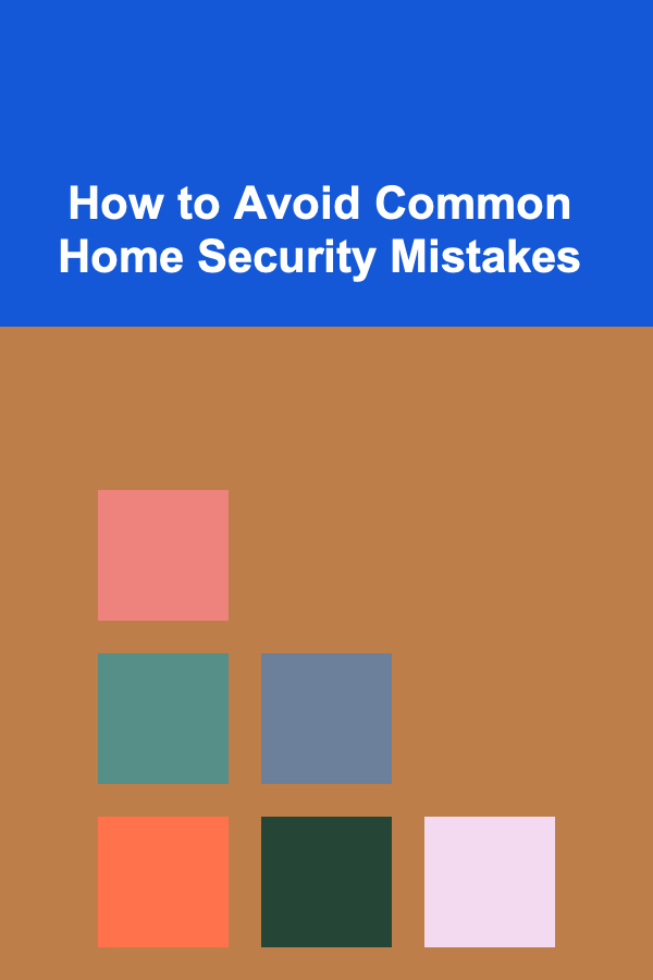 How to Avoid Common Home Security Mistakes