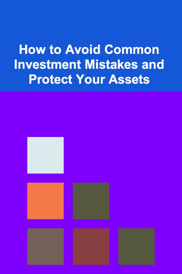 How to Avoid Common Investment Mistakes and Protect Your Assets