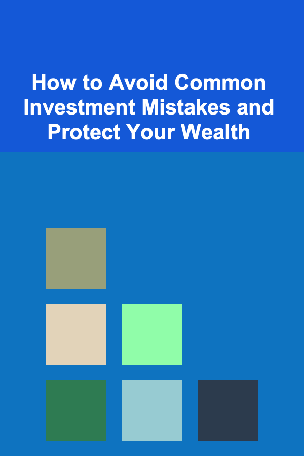 How to Avoid Common Investment Mistakes and Protect Your Wealth