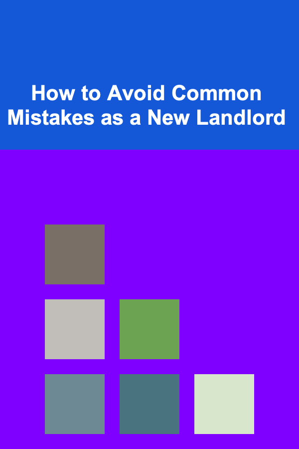 How to Avoid Common Mistakes as a New Landlord