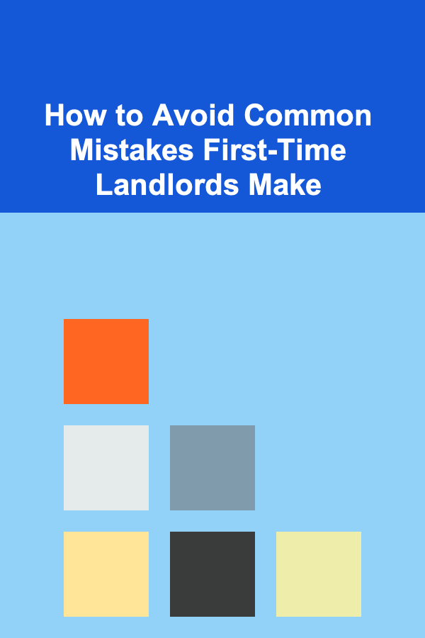How to Avoid Common Mistakes First-Time Landlords Make