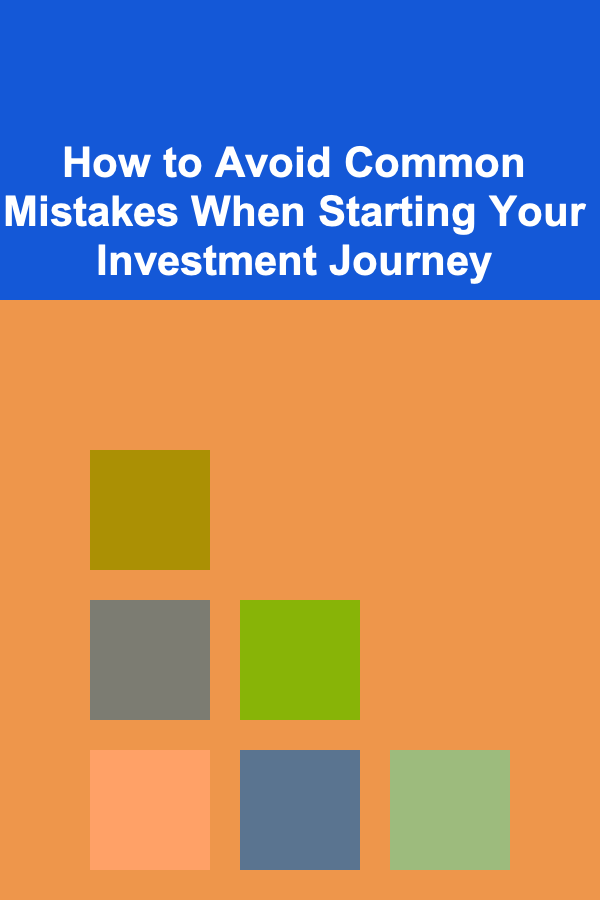 How to Avoid Common Mistakes When Starting Your Investment Journey