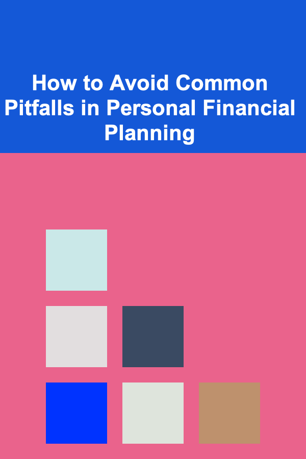 How to Avoid Common Pitfalls in Personal Financial Planning