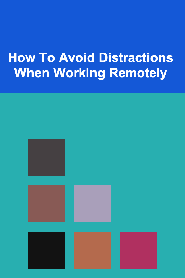 How To Avoid Distractions When Working Remotely