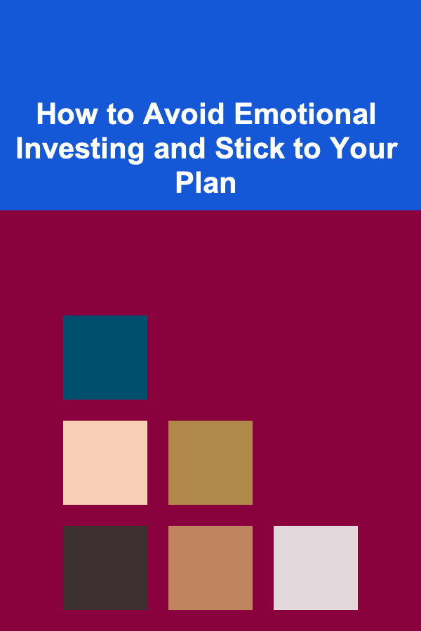 How to Avoid Emotional Investing and Stick to Your Plan