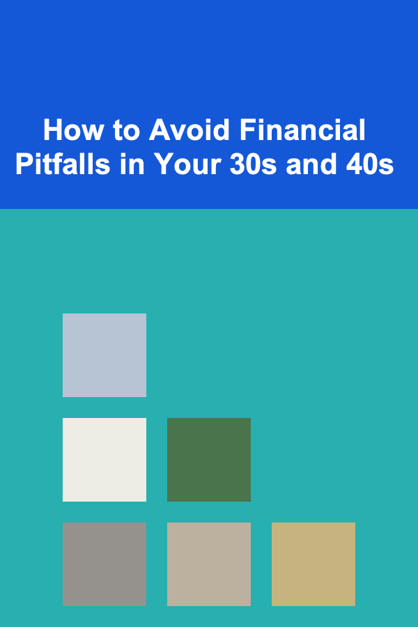 How to Avoid Financial Pitfalls in Your 30s and 40s