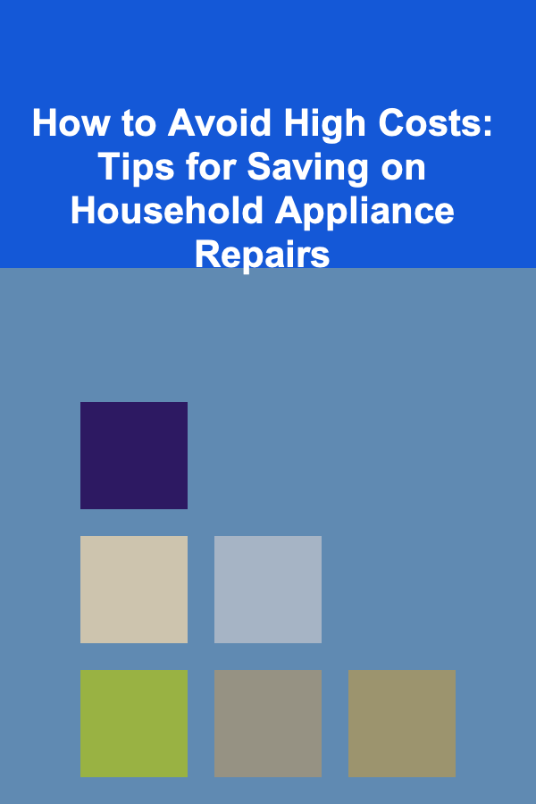 How to Avoid High Costs: Tips for Saving on Household Appliance Repairs