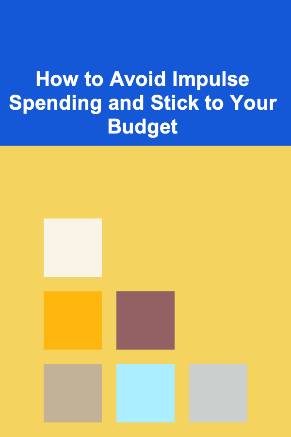How to Avoid Impulse Spending and Stick to Your Budget