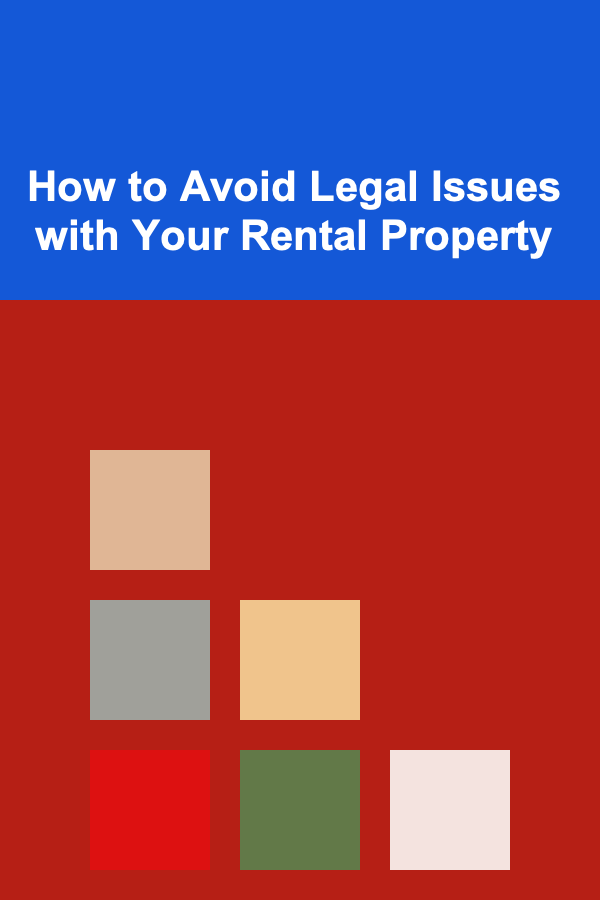 How to Avoid Legal Issues with Your Rental Property