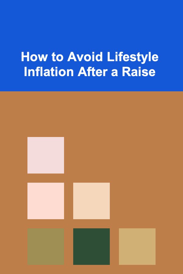 How to Avoid Lifestyle Inflation After a Raise