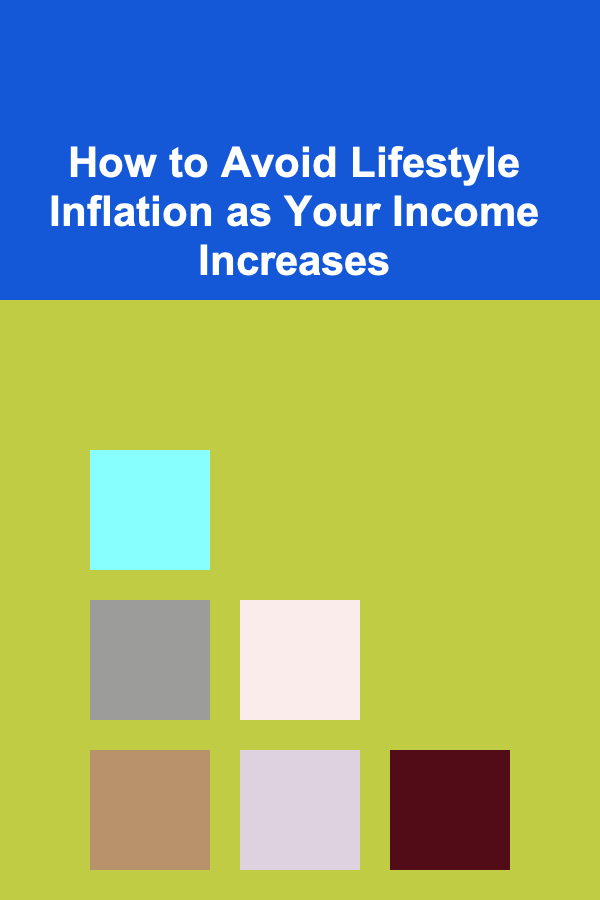 How to Avoid Lifestyle Inflation as Your Income Increases
