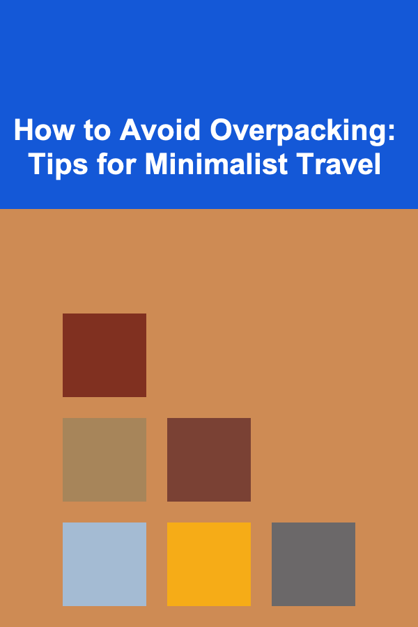 How to Avoid Overpacking: Tips for Minimalist Travel