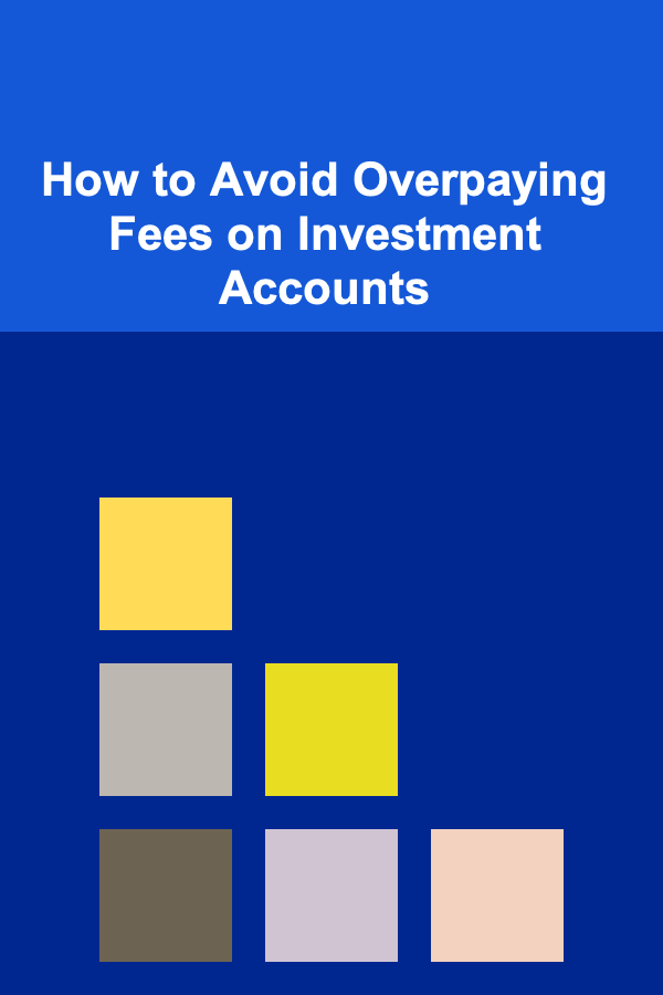 How to Avoid Overpaying Fees on Investment Accounts