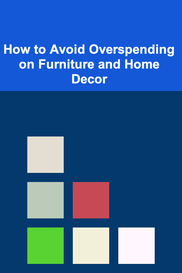 How to Avoid Overspending on Furniture and Home Decor